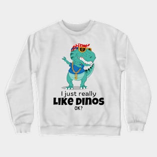 I just really like dinos Crewneck Sweatshirt